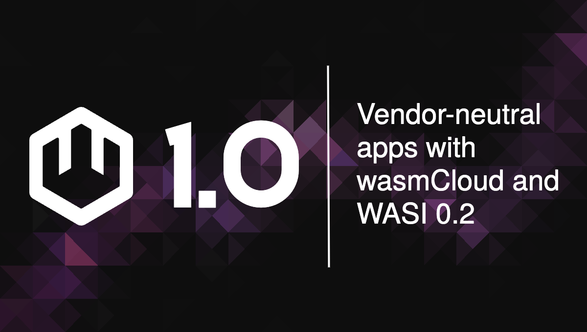 Vendor-neutral apps with wasmCloud 1.0 and WASI 0.2